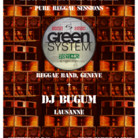 15/02 – Green system + DJ Bugum (reggae, CH)